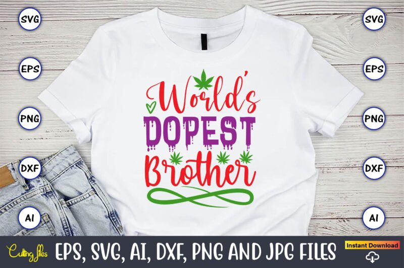 World’s dopest brother,Weed Svg Bundle,Weed, Weed t-shirt, Weed t-shirt design, Weed t-shirt bundle, Weed design bundle, Weed svg vector,Weed cut file,Weed png, Weed png design,Marijuana SVG Bundle,t-shirt,weed t-shirt, weed design,