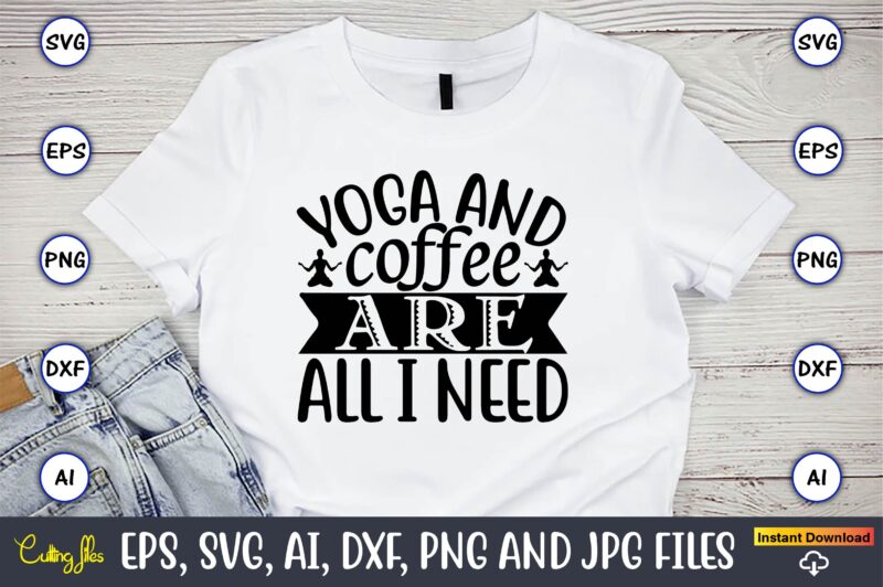 Yoga and coffee are all i need,Yoga, Yoga svg, Yoga t-shirt, Yoga design, Yoga svg t-shirt,Yoga svg cut file,Yoga t-shirt design,Yoga svg bundle, Yoga svg, Lotus Flower svg,Yoga SVG Bundle,