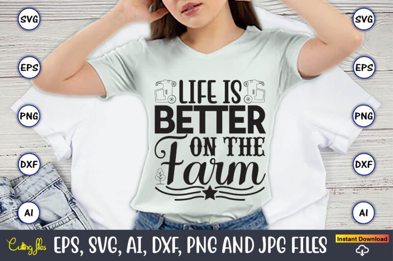 Life is better on the farm,Farm SVG Bundle, farmhouse svg, farm animal svg, farm life svg, sign svg, svg designs, svg quotes, svg sayings, chicken svg, cow svg, heifer,farm svg