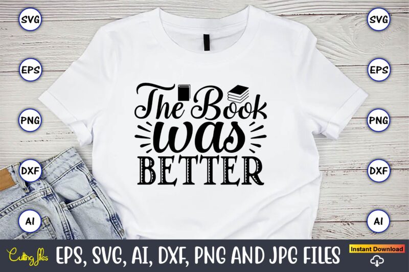 The book was better,Reading SVG Bundle, Book Svg, Books SVG Bundle, Book Lover svg Cut Files, Book quotes SVG, Library Svg, Book Lover svg Bundle, Cameo Cricut,Reading SVG Bundle, Book