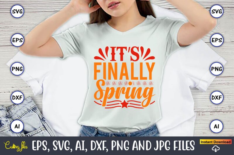 It’s finally spring,Spring svg bundle, Easter svg, Spring t-shirts, Spring design, Spring svg vector, Spring,Welcome spring svg, Flower svg, Spring svg, Hello Spring Svg, Spring is Here Svg, Spring quote