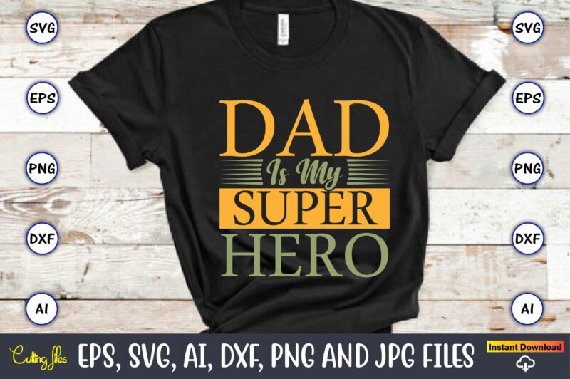 Dad is my superhero,Father's Day svg Bundle,SVG,Fathers t-shirt, Fathers svg, Fathers svg vector, Fathers vector t-shirt, t-shirt, t-shirt design,Dad svg, Daddy svg, svg, dxf, png, eps, jpg, Print Files, Cut