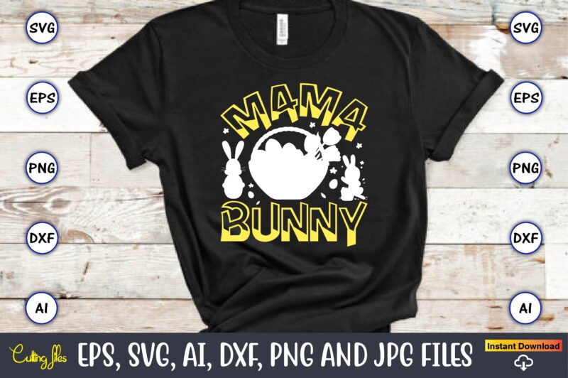 Mama bunny,Easter,Easter bundle Svg,T-Shirt, t-shirt design, Easter t-shirt, Easter vector, Easter svg vector, Easter t-shirt png, Bunny Face Svg, Easter Bunny Svg, Bunny Easter Svg, Easter Bunny Svg,Easter Bundle Svg,