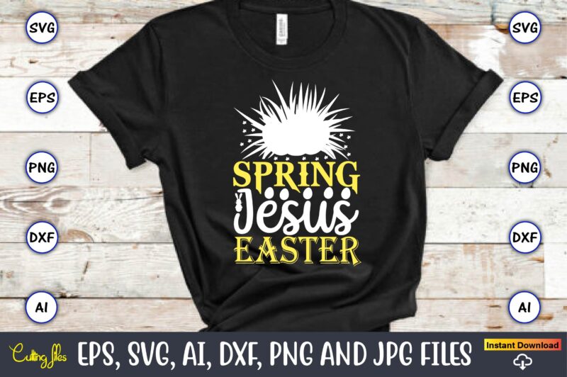 Spring jesus easter,Easter,Easter bundle Svg,T-Shirt, t-shirt design, Easter t-shirt, Easter vector, Easter svg vector, Easter t-shirt png, Bunny Face Svg, Easter Bunny Svg, Bunny Easter Svg, Easter Bunny Svg,Easter Bundle