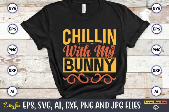 Chillin with my bunny,Easter,Easter bundle Svg,T-Shirt, t-shirt design, Easter t-shirt, Easter vector, Easter svg vector, Easter t-shirt png, Bunny Face Svg, Easter Bunny Svg, Bunny Easter Svg, Easter Bunny Svg,Easter