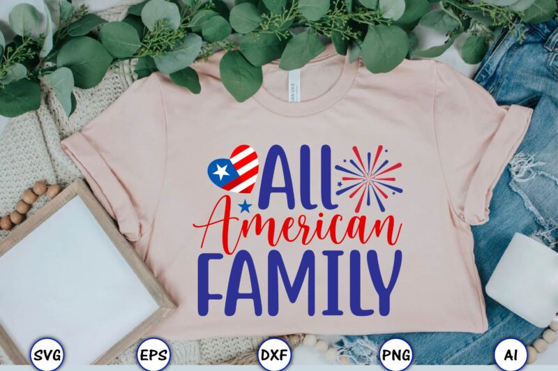 All American family,4th of July Bundle SVG, 4th of July shirt,t-shirt, 4th July svg, 4th July t-shirt design, 4th July party t-shirt, matching 4th July shirts,4th July, Happy 4th July,