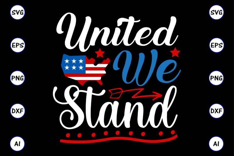 United we stand,4th of July Bundle SVG, 4th of July shirt,t-shirt, 4th July svg, 4th July t-shirt design, 4th July party t-shirt, matching 4th July shirts,4th July, Happy 4th July,