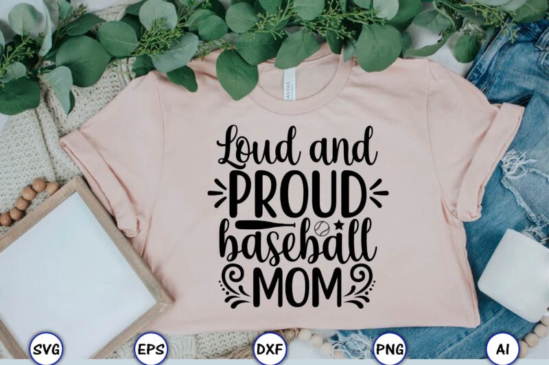 Loud and proud baseball mom,Baseball Svg Bundle, Baseball svg, Baseball svg vector, Baseball t-shirt, Baseball tshirt design, Baseball, Baseball design,Biggest Fan Svg, Girl Baseball Shirt Svg, Baseball Sister, Brother, Cousin,