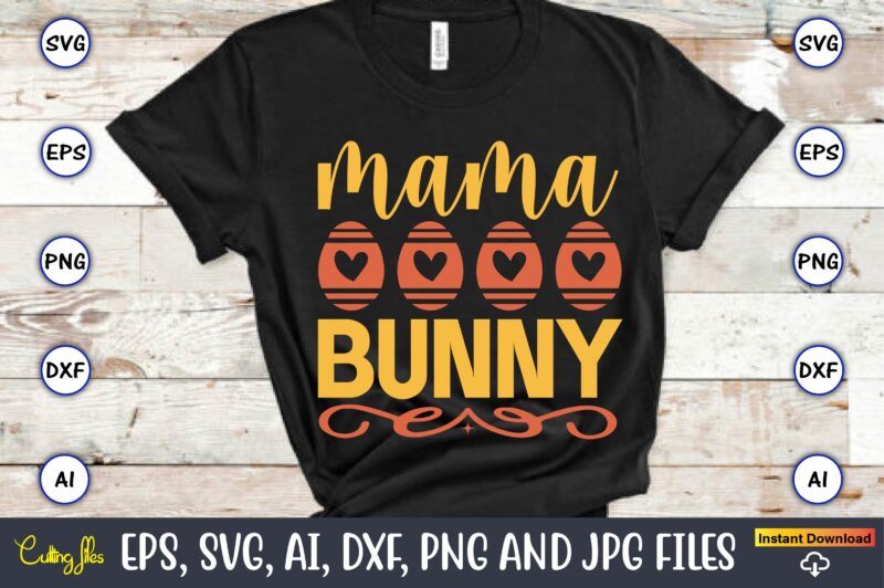 Mama bunny,Easter,Easter bundle Svg,T-Shirt, t-shirt design, Easter t-shirt, Easter vector, Easter svg vector, Easter t-shirt png, Bunny Face Svg, Easter Bunny Svg, Bunny Easter Svg, Easter Bunny Svg,Easter Bundle Svg,