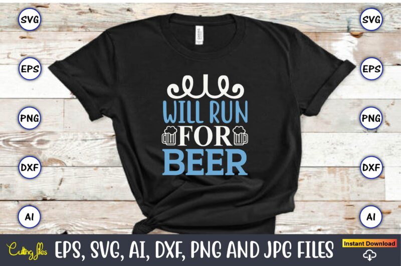 Will run for beer,Running,Runningt-shirt,Running design, Running svg,Running t-shirt bundle, Running vector, Running png,Running Svg Bundle, Runner Svg, Run Svg, Running T Shirt Svg, Running T Shirt Bundle, Running Shirt Svg,