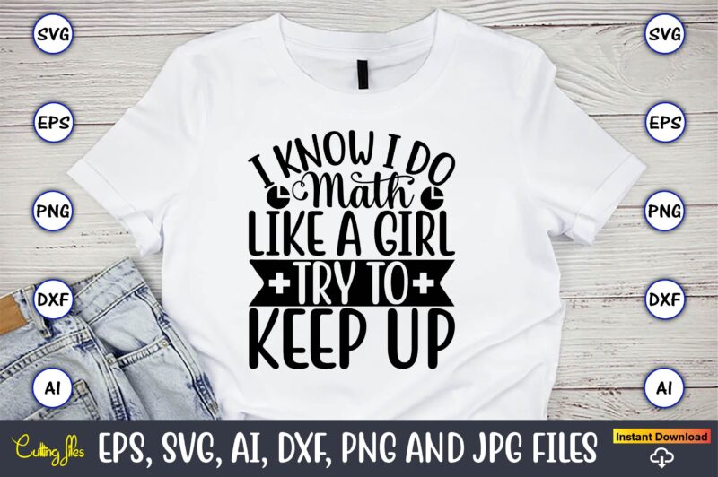 I know i do math like a girl try to keep up,Math svg bundle, math teacher svg bundle, math student svg bundle, math tacher svg bundle for cicut, math teacher