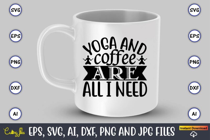 Yoga and coffee are all i need,Yoga, Yoga svg, Yoga t-shirt, Yoga design, Yoga svg t-shirt,Yoga svg cut file,Yoga t-shirt design,Yoga svg bundle, Yoga svg, Lotus Flower svg,Yoga SVG Bundle,