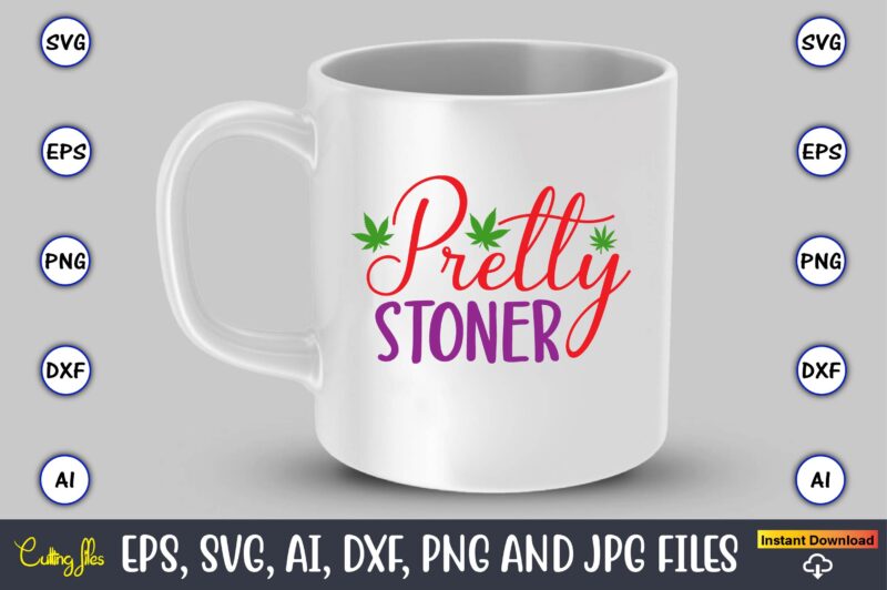 Pretty stoner,Weed Svg Bundle,Weed, Weed t-shirt, Weed t-shirt design, Weed t-shirt bundle, Weed design bundle, Weed svg vector,Weed cut file,Weed png, Weed png design,Marijuana SVG Bundle,t-shirt,weed t-shirt, weed design, weed