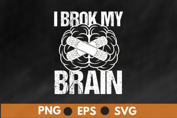 I broke my brain surgery neurosurgery head injury survivor t-shirt design vector, neurosurgeon, neuro doctor, neurosurgery, neurology, stroke neurosurgery, neuro tech, neuroscienc