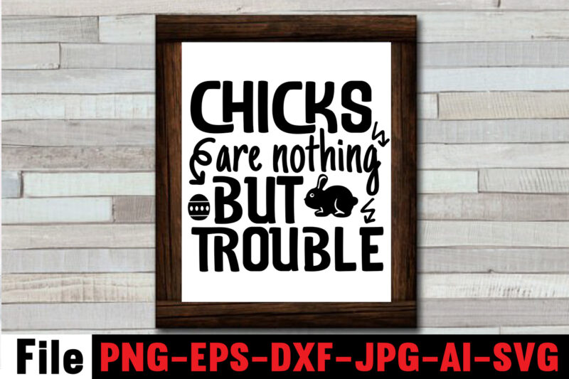 Chicks Are Nothing But Trouble T-shirt Design,Bunny Kisses And Easter Wishes T-shirt Design,Easter svg bundle, Easter svg,Fall svg bundle mega bundle ,280 Design,#sweet art design fall autumn mega svg bundle