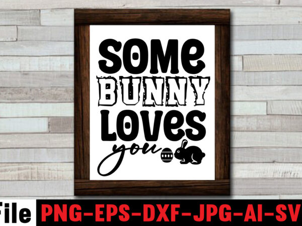 Some bunny loves you t-shirt design,bunny kisses and easter wishes t-shirt design,easter svg bundle, easter svg,fall svg bundle mega bundle ,280 design,#sweet art design fall autumn mega svg bundle ,fall