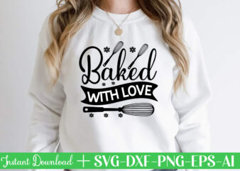 Baked With Love t shirt design,Kitchen Svg, Kitchen Svg Bundle, Kitchen Cut File, Baking Svg, Cooking Svg, Kitchen Quotes Svg, Kitchen Svg Files For Cricut, Chef svg Kitchen Svg Bundle,