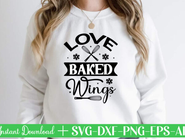 Love baked wings t shirt design,kitchen svg, kitchen svg bundle, kitchen cut file, baking svg, cooking svg, kitchen quotes svg, kitchen svg files for cricut, chef svg kitchen svg bundle,