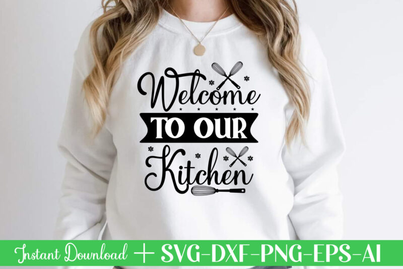 Welcome To Our Kitchen t shirt design,Kitchen Svg, Kitchen Svg Bundle, Kitchen Cut File, Baking Svg, Cooking Svg, Kitchen Quotes Svg, Kitchen Svg Files For Cricut, Chef svg Kitchen Svg