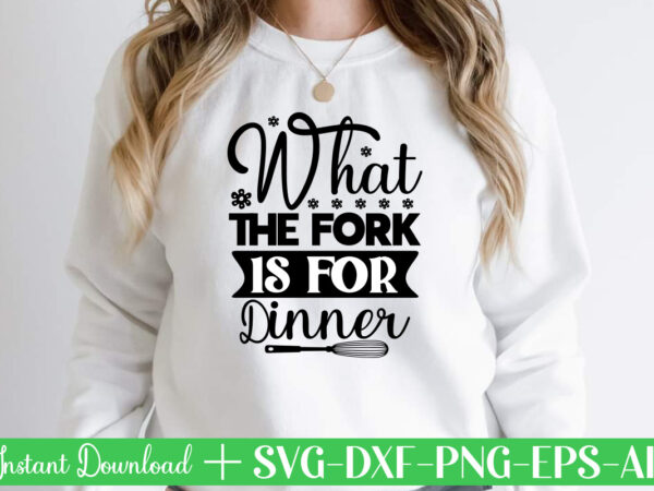 What the fork is for dinner t shirt design,kitchen svg, kitchen svg bundle, kitchen cut file, baking svg, cooking svg, kitchen quotes svg, kitchen svg files for cricut, chef svg