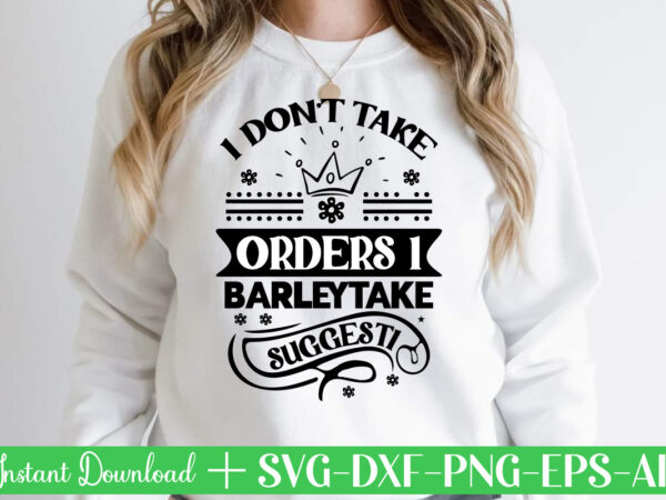 I don t take orders i barley take suggestions-01,svg bundle, svg files for cricut, svg bundles, svg for shirts, mom svg, svgs, svg file, svg designs, sarcastic svg, silhouette cut