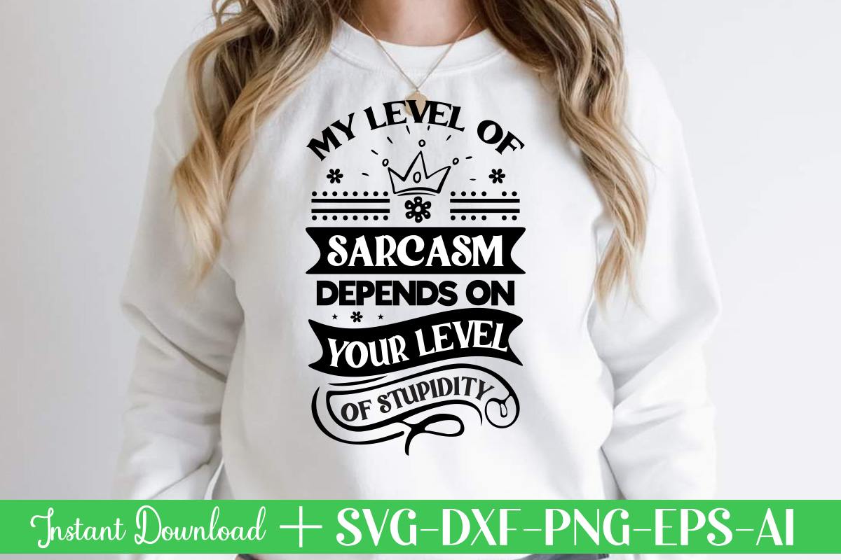 My Level Of Sarcasm Depends On Your Level Of Stupidity Svg Bundle Svg