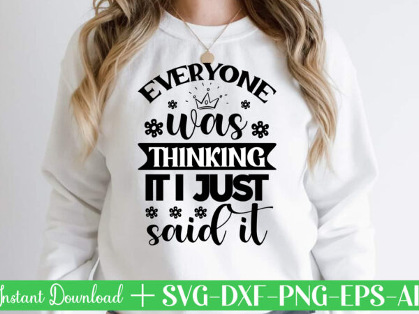 Everyone was thinking it i just said it svg bundle, svg files for cricut, svg bundles, svg for shirts, mom svg, svgs, svg file, svg designs, sarcastic svg, silhouette cut