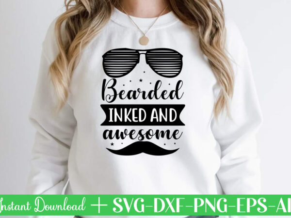 Bearded inked and awesome t shirt designfather’s day svg , father’s day bundle, #5 father’s day pack ,- father’s day mega pack ,- father’s day cut file,- vectores del día