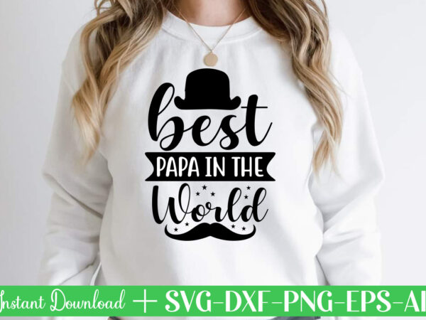 Best papa in the world t shirt designfather’s day svg , father’s day bundle, #5 father’s day pack ,- father’s day mega pack ,- father’s day cut file,- vectores del