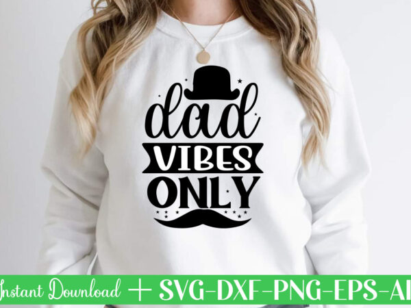 Dad vibes only t shirt designfather’s day svg , father’s day bundle, #5 father’s day pack ,- father’s day mega pack ,- father’s day cut file,- vectores del día del