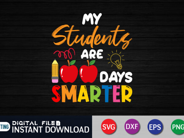 My students are 100 days smarter shirt, 100 days smarter vector, smarter vector, 100 days vector, teacher shirt, kindergarten, grade, school shirt print template, 100th day of school svg, 100