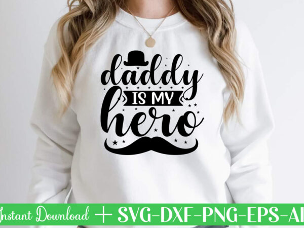 Daddy is my hero t shirt designfather’s day svg , father’s day bundle, #5 father’s day pack ,- father’s day mega pack ,- father’s day cut file,- vectores del día