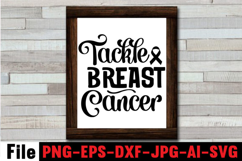 Tackle Breast Cancer T-shirt Design,Cancer SVG Bundle,Fight cancer,breast cancer awareness svg cut file , breast cancer awareness tshirt design, 20 mental health vector t-shirt best sell bundle design,mental health svg