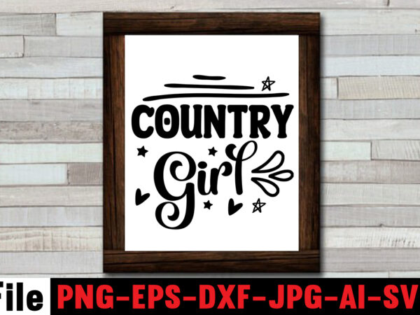 Country girl t-shirt design,cowgirl svg bundle, cowboy svg bundle, cowboy sayings, southern svg bundle, rodeo svg, cowboy hat svg, cowgirl svg, country svg, western svg,cowgirl svg bundle, cowgirl svg,cowboy clipart,