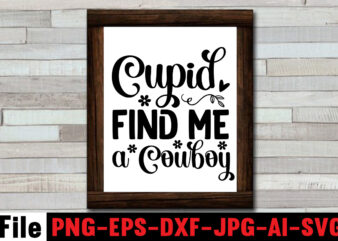 Cupid Find Me A Cowboy T-shirt Design,Cowgirl SVG Bundle, Cowboy svg bundle, cowboy sayings, southern svg bundle, rodeo svg, cowboy hat svg, cowgirl svg, country svg, Western SVG,Cowgirl SVG Bundle,