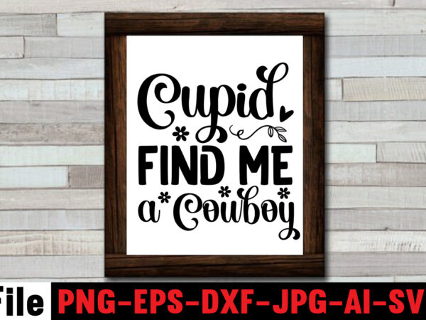 Cupid find me a cowboy t-shirt design,cowgirl svg bundle, cowboy svg bundle, cowboy sayings, southern svg bundle, rodeo svg, cowboy hat svg, cowgirl svg, country svg, western svg,cowgirl svg bundle,