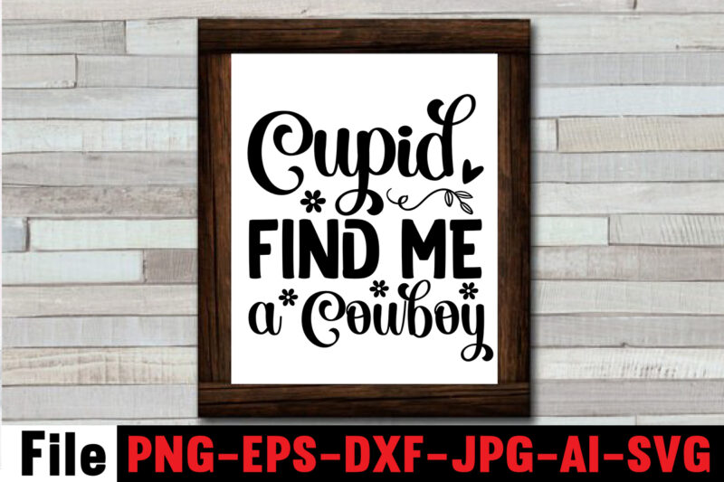 Cupid Find Me A Cowboy T-shirt Design,Cowgirl SVG Bundle, Cowboy svg bundle, cowboy sayings, southern svg bundle, rodeo svg, cowboy hat svg, cowgirl svg, country svg, Western SVG,Cowgirl SVG Bundle,