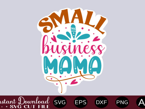 Small business mama-01 thirt design,small business svg bundle, svg bundle, small business owner svg, small business svg, entrepreneur svg, girl boss svg, trendy svg, cricut svg ,entrepreneur svg bundle, small