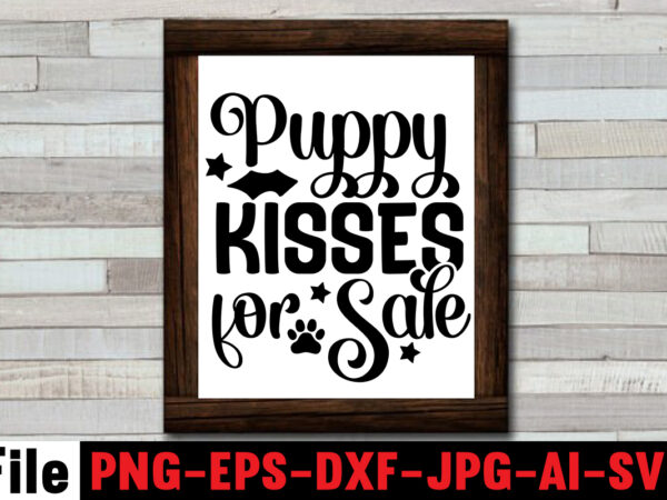 Puppy kisses for sale svg design,at least my dog loves me svg design,all you need is woof svg design,dog mega svg ,t-shrt bundle, 83 svg design and t-shirt 3 design