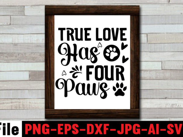 True love has four paws svg design,at least my dog loves me svg design,all you need is woof svg design,dog mega svg ,t-shrt bundle, 83 svg design and t-shirt 3