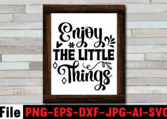 Enjoy The Little Things T-shirt Design,Always Be Kind T-shirt Design,Aim Higher Dream Bigger T-shirt Design,Motivational Quotes SVG Bundle ,Fight T -shirt Design,Halloween T-shirt Bundle,homeschool svg bundle,thanksgiving svg bundle, autumn svg