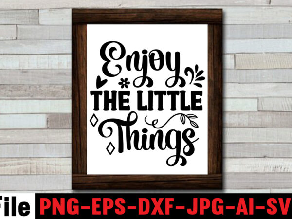 Enjoy the little things t-shirt design,always be kind t-shirt design,aim higher dream bigger t-shirt design,motivational quotes svg bundle ,fight t -shirt design,halloween t-shirt bundle,homeschool svg bundle,thanksgiving svg bundle, autumn svg