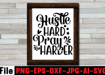 Hustle Hard Pray Harder T-shirt Design,Always Be Kind T-shirt Design,Aim Higher Dream Bigger T-shirt Design,Motivational Quotes SVG Bundle ,Fight T -shirt Design,Halloween T-shirt Bundle,homeschool svg bundle,thanksgiving svg bundle, autumn svg