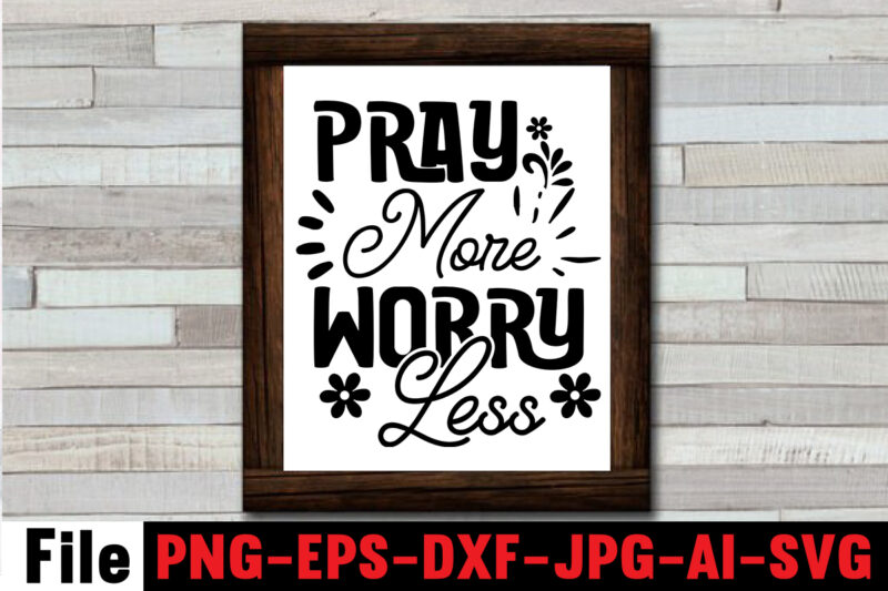 Pray More Worry Less T-shirt Design,Make Today Great T-shirt Design,Always Be Kind T-shirt Design,Aim Higher Dream Bigger T-shirt Design,Motivational Quotes SVG Bundle ,Fight T -shirt Design,Halloween T-shirt Bundle,homeschool svg bundle,thanksgiving