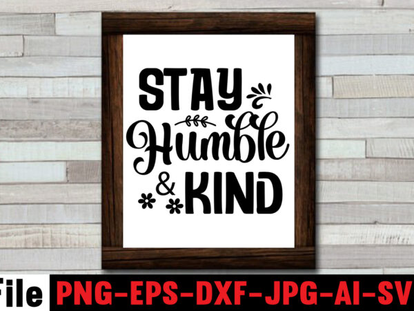 Stay humble & kind t-shirt design,make today great t-shirt design,always be kind t-shirt design,aim higher dream bigger t-shirt design,motivational quotes svg bundle ,fight t -shirt design,halloween t-shirt bundle,homeschool svg bundle,thanksgiving