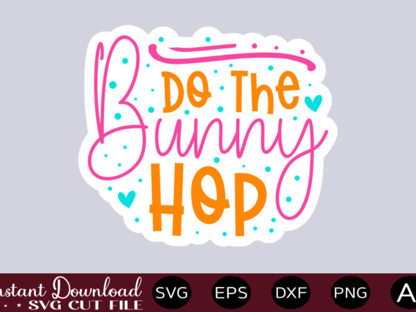 Do the bunny hop-01 t shirt design,easter svg, easter svg bundle, easter png bundle, bunny svg, spring svg, rainbow svg, svg files for cricut, sublimation designs downloads easter svg mega