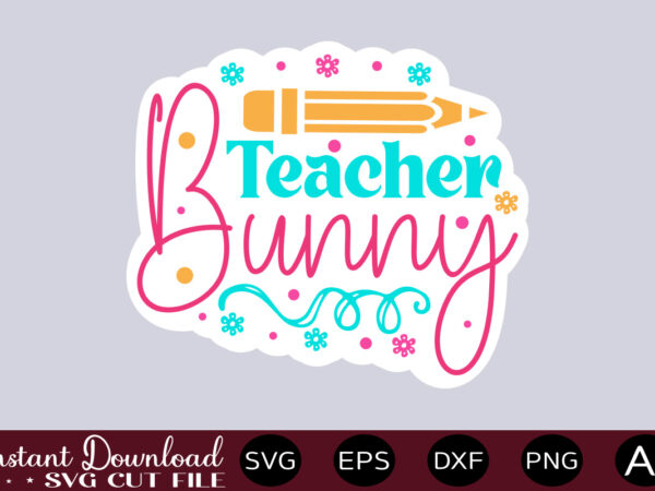 Teacher bunny-01 t shirt design,easter svg, easter svg bundle, easter png bundle, bunny svg, spring svg, rainbow svg, svg files for cricut, sublimation designs downloads easter svg mega bundle, easter