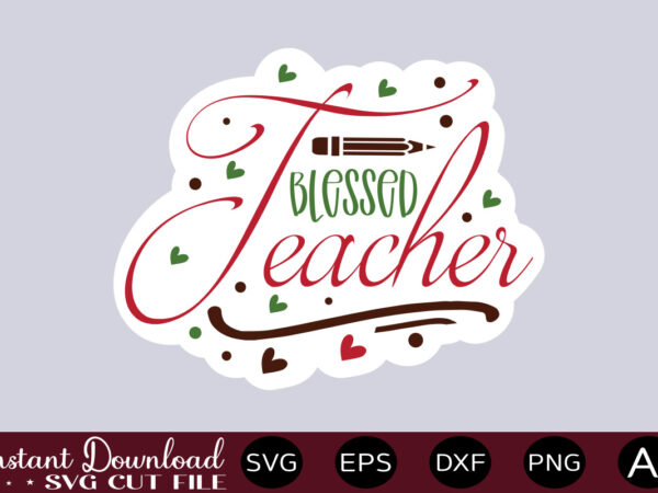 Blessed teacher-01 teacher svg bundle, teacher quote svg, teacher svg, school svg, teacher life svg, back to school svg, teacher appreciation svg teacher svg bundle, teacher quote svg, teacher svg, t shirt template