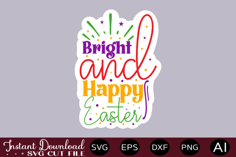 Bright And Happy Easter T SHIRT DESIGN,Easter SVG, Easter SVG Bundle, Easter PNG Bundle, Bunny Svg, Spring Svg, Rainbow Svg, Svg Files For Cricut, Sublimation Designs Downloads Easter SVG Mega