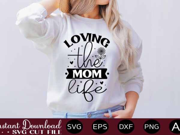 Loving the mom life t shirt design,easter svg, easter svg bundle, easter png bundle, bunny svg, spring svg, rainbow svg, svg files for cricut, sublimation designs downloads easter svg mega